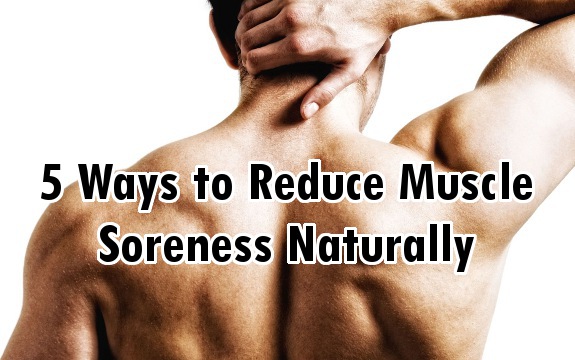 5 Ways To Reduce Muscle Soreness Naturally