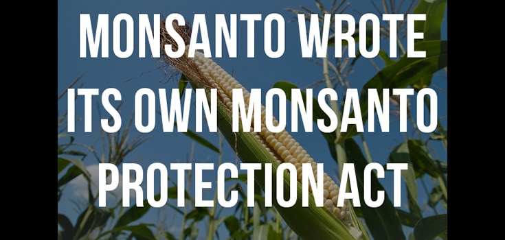 Surprised? Monsanto Openly Wrote Own Monsanto Protection Act