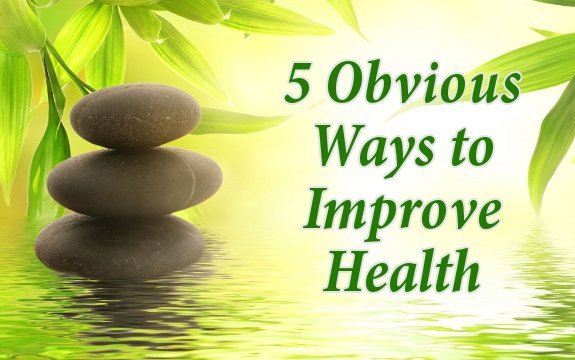 5 Obvious Things You MUST Do to be Healthy
