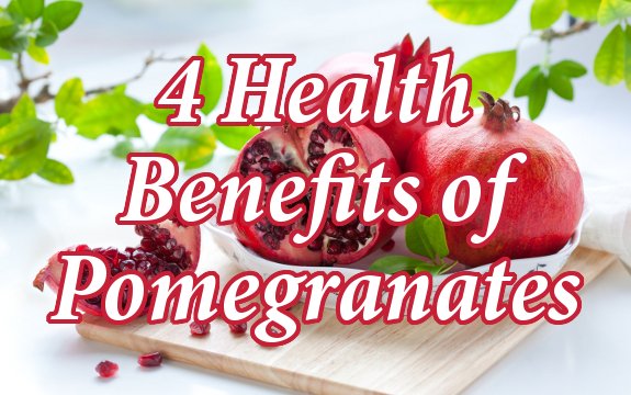 Top 4 Health Benefits of Pomegranates