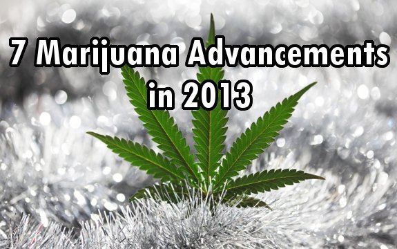 7 Marijuana Advancements in 2013: Year in Review