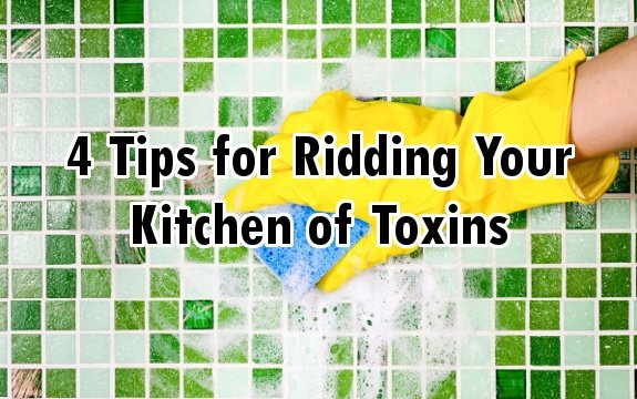 4 Tips for Ridding Your Kitchen of Toxins