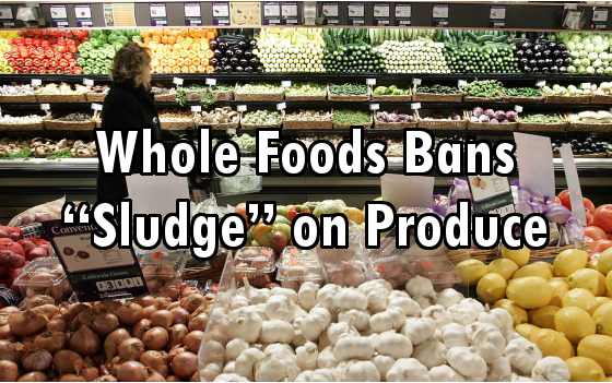 Whole Foods Bans “Sludge” or Human Feces on Produce