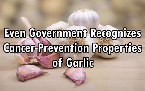Even the Government Recognizes Cancer-Prevention Properties of Garlic