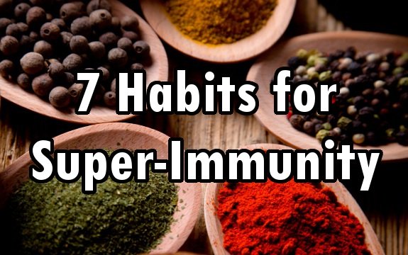 7 Habits for Super-Immunity & Fending Off Disease