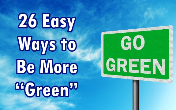 26 Easy Ways to Be More “Green”