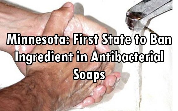 Minnesota: First State to Ban Ingredient in Antibacterial Soaps