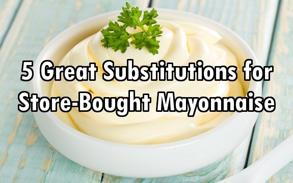 5 Great Substitutions for Store-Bought Mayonnaise
