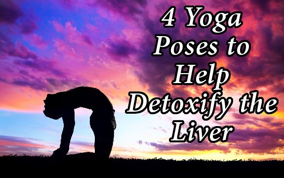 4 Yoga Poses to Help Detoxify the Liver